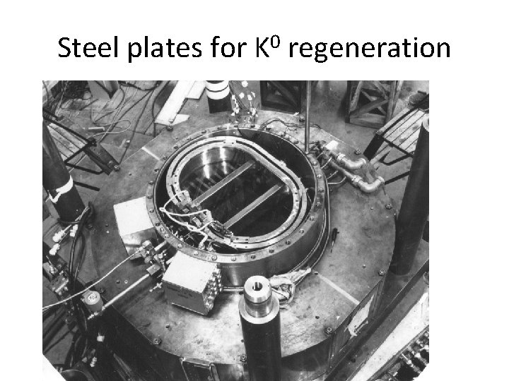 Steel plates for K 0 regeneration Rutherford Appleton Laboratory 4/16/2015 