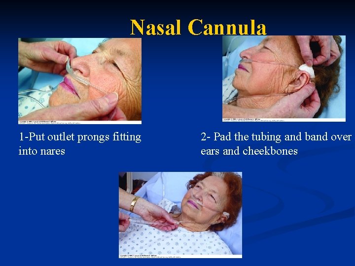 Nasal Cannula 1 -Put outlet prongs fitting into nares 2 - Pad the tubing