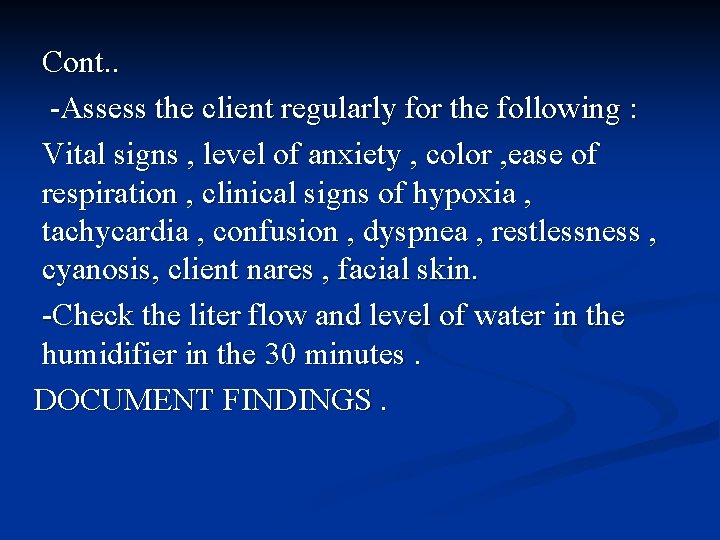 Cont. . -Assess the client regularly for the following : Vital signs , level