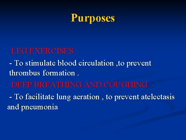 Purposes LEG EXERCISES - To stimulate blood circulation , to prevent thrombus formation. DEEP