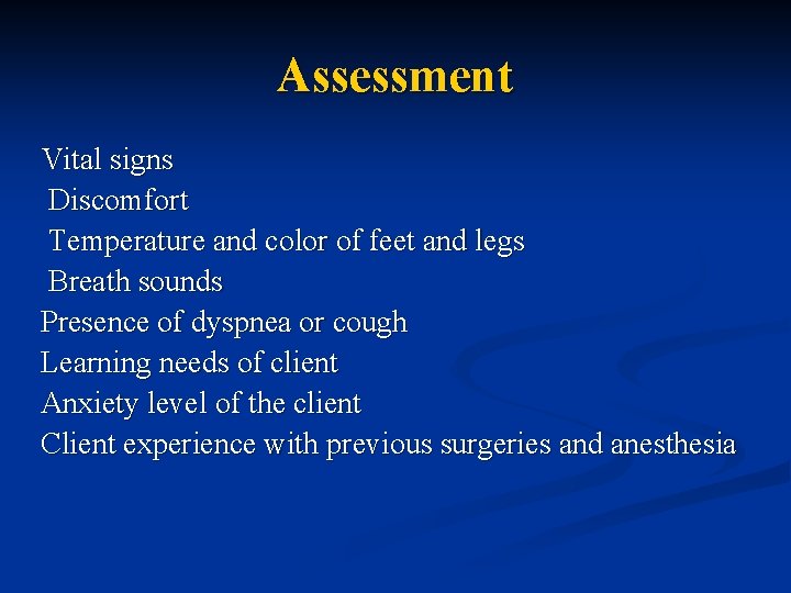 Assessment Vital signs Discomfort Temperature and color of feet and legs Breath sounds Presence
