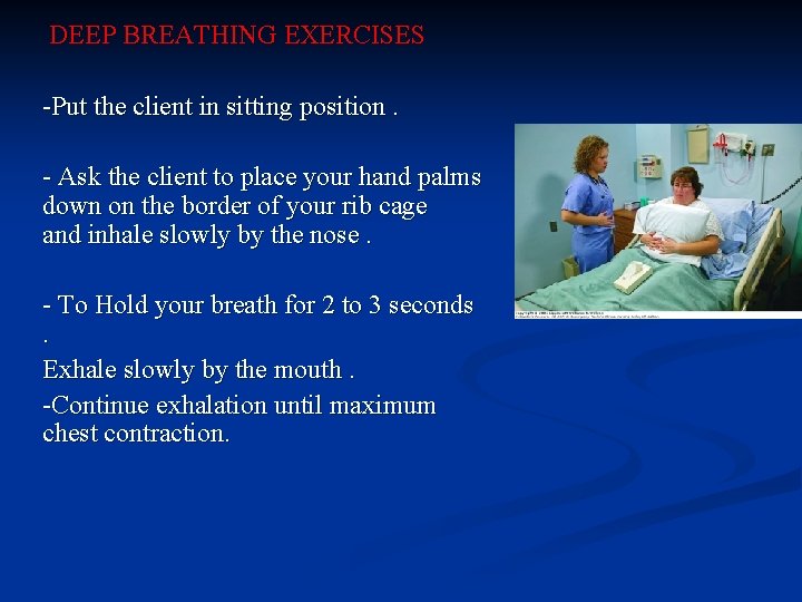 DEEP BREATHING EXERCISES -Put the client in sitting position. - Ask the client to