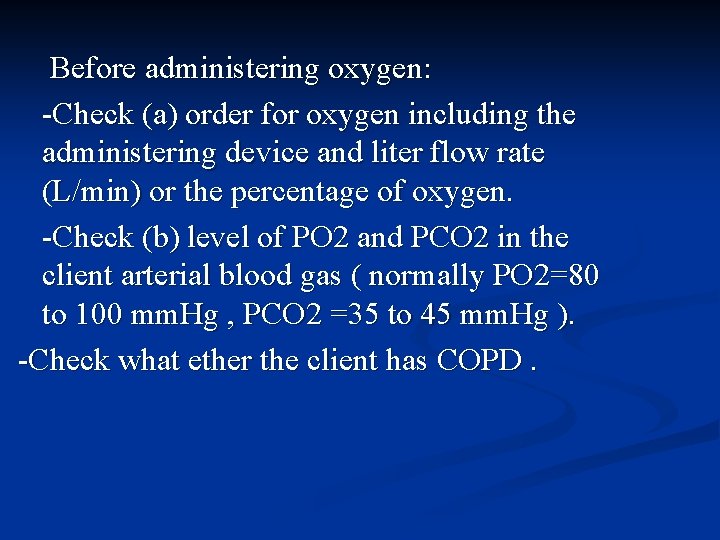 Before administering oxygen: -Check (a) order for oxygen including the administering device and liter