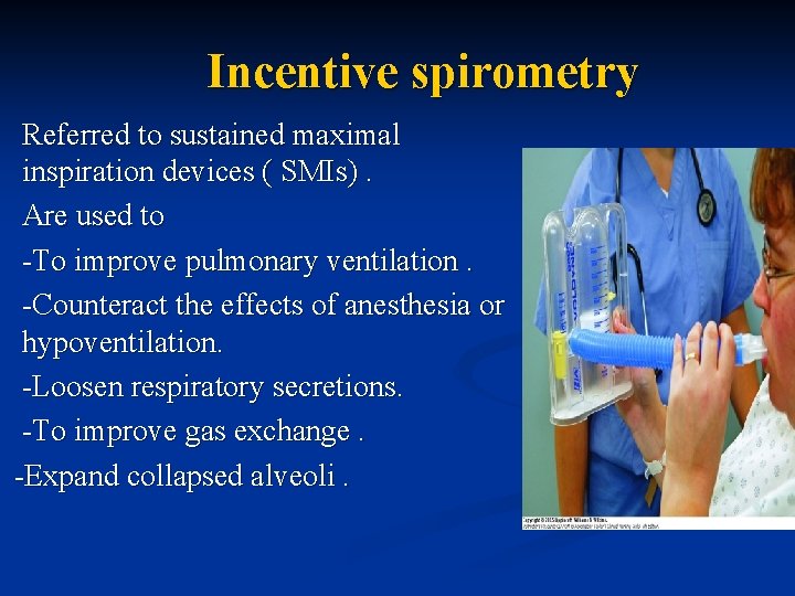 Incentive spirometry Referred to sustained maximal inspiration devices ( SMIs). Are used to -To