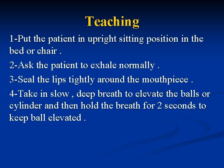 Teaching 1 -Put the patient in upright sitting position in the bed or chair.