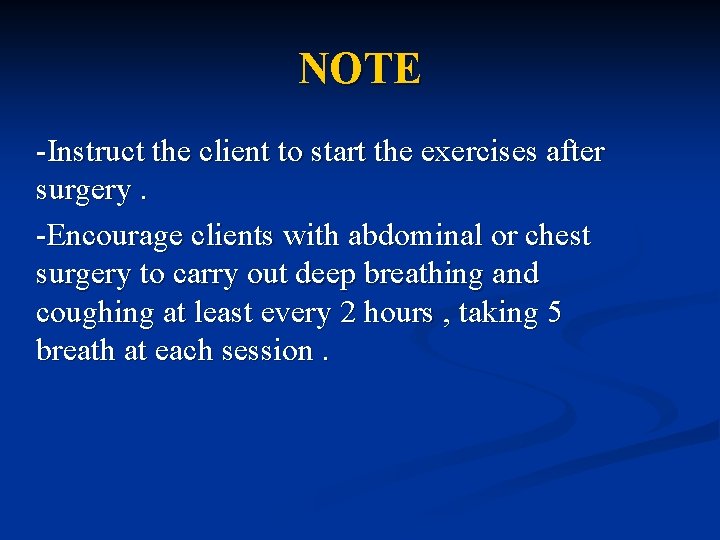 NOTE -Instruct the client to start the exercises after surgery. -Encourage clients with abdominal
