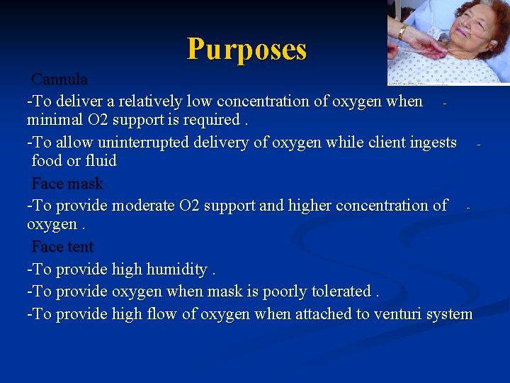 Purposes Cannula -To deliver a relatively low concentration of oxygen when minimal O 2