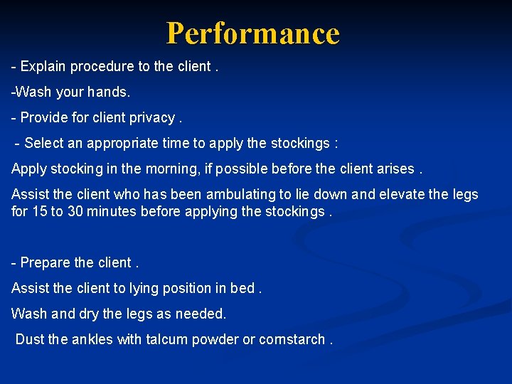 Performance - Explain procedure to the client. -Wash your hands. - Provide for client