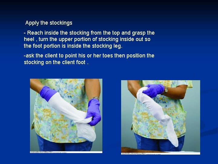 Apply the stockings - Reach inside the stocking from the top and grasp the