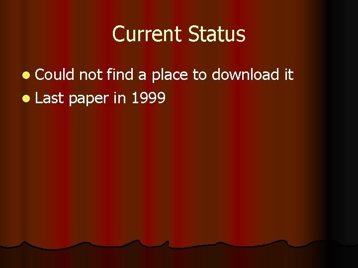 Current Status l Could not find a place to download it l Last paper