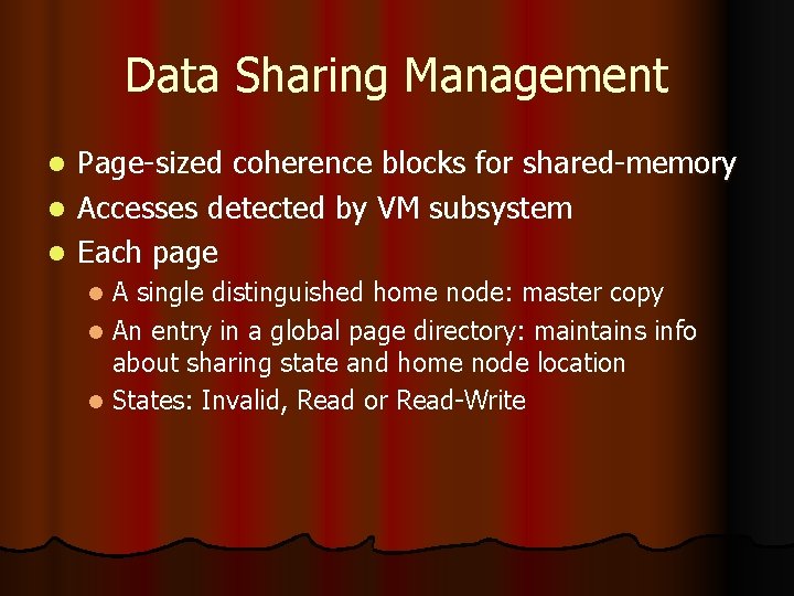 Data Sharing Management Page-sized coherence blocks for shared-memory l Accesses detected by VM subsystem