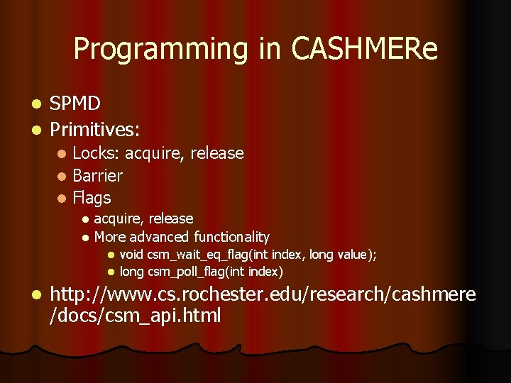 Programming in CASHMERe SPMD l Primitives: l Locks: acquire, release l Barrier l Flags