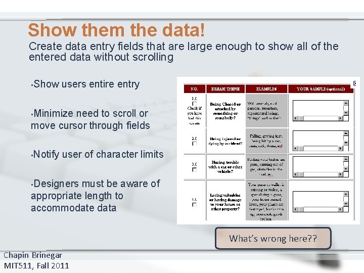 Show them the data! Create data entry fields that are large enough to show