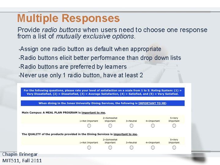 Multiple Responses Provide radio buttons when users need to choose one response from a
