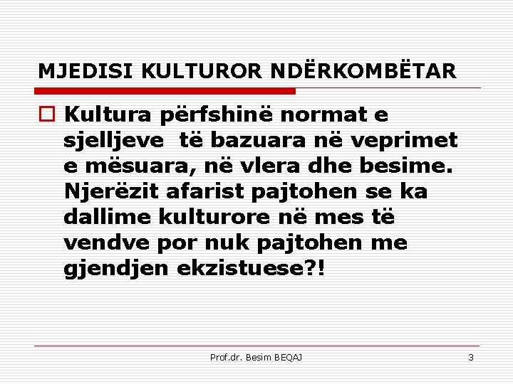 MJEDISI KULTUROR NDËRKOMBËTAR o Kultura përfshinë normat e sjelljeve të bazuara në veprimet e