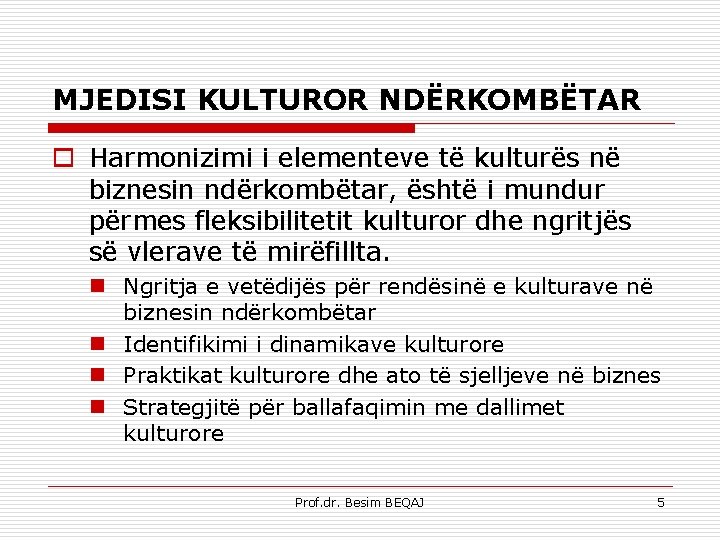 MJEDISI KULTUROR NDËRKOMBËTAR o Harmonizimi i elementeve të kulturës në biznesin ndërkombëtar, është i