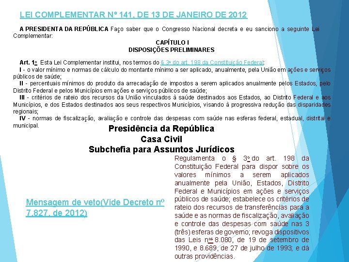 LEI COMPLEMENTAR Nº 141, DE 13 DE JANEIRO DE 2012 A PRESIDENTA DA REPÚBLICA