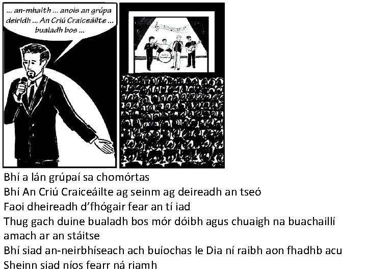 Bhí a lán grúpaí sa chomórtas Bhí An Criú Craiceáilte ag seinm ag deireadh