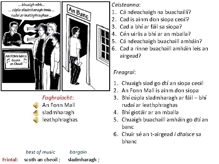 Ceisteanna: 1. Cá ndeachaigh na buachaillí? 2. Cad is ainm don siopa ceoil? 3.