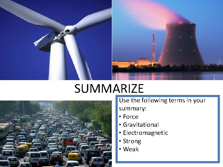 SUMMARIZE Use the following terms in your summary: • Force • Gravitational • Electromagnetic