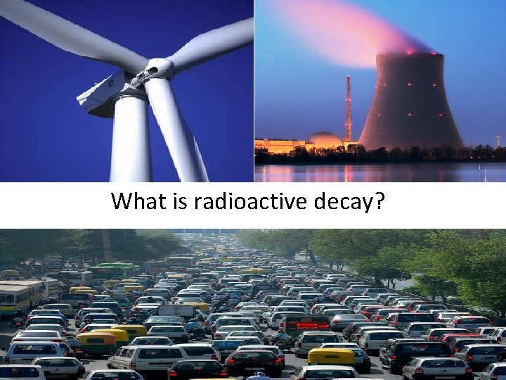 What is radioactive decay? 