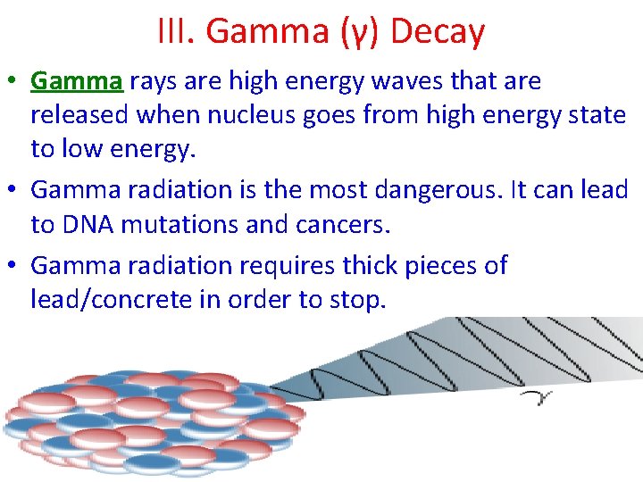 III. Gamma (γ) Decay • Gamma rays are high energy waves that are released