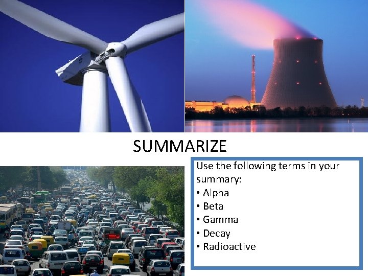 SUMMARIZE Use the following terms in your summary: • Alpha • Beta • Gamma