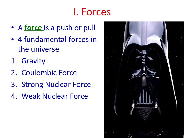 I. Forces • A force is a push or pull • 4 fundamental forces
