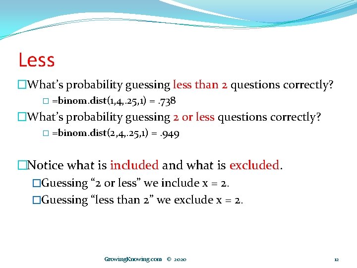Less �What’s probability guessing less than 2 questions correctly? � =binom. dist(1, 4, .