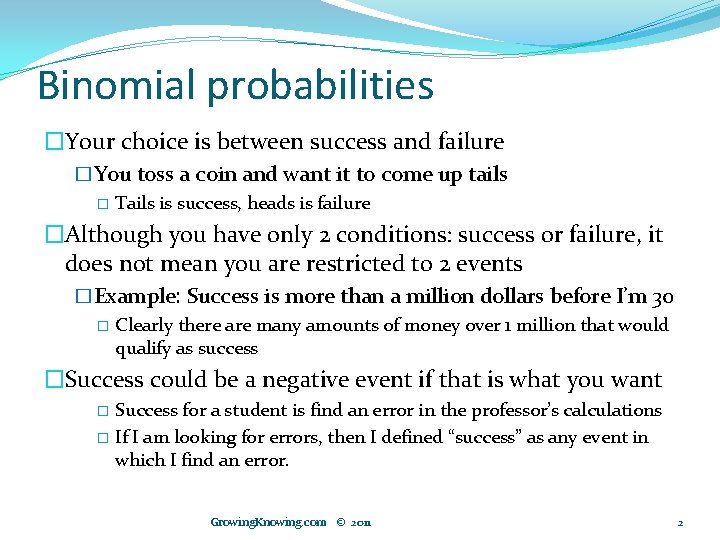 Binomial probabilities �Your choice is between success and failure �You toss a coin and