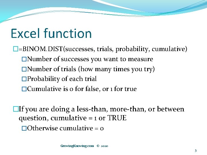 Excel function �=BINOM. DIST(successes, trials, probability, cumulative) �Number of successes you want to measure