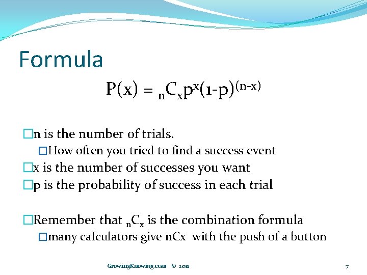 Formula P(x) = n. Cxpx(1 -p)(n-x) �n is the number of trials. �How often