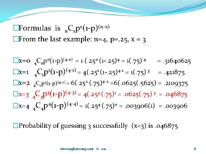 �Formulas is n. Cxpx(1 -p)(n-x) �From the last example: n=4, p=. 25, x =