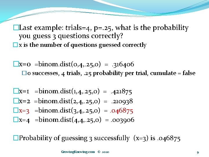 �Last example: trials=4, p=. 25, what is the probability you guess 3 questions correctly?