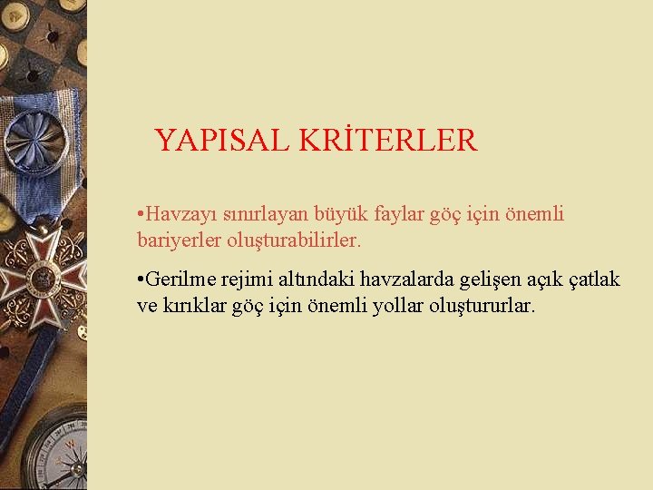 YAPISAL KRİTERLER • Havzayı sınırlayan büyük faylar göç için önemli bariyerler oluşturabilirler. • Gerilme