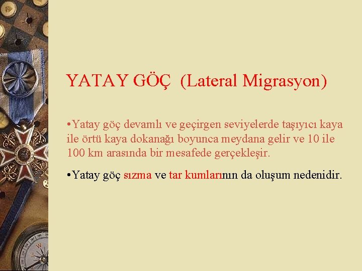 YATAY GÖÇ (Lateral Migrasyon) • Yatay göç devamlı ve geçirgen seviyelerde taşıyıcı kaya ile