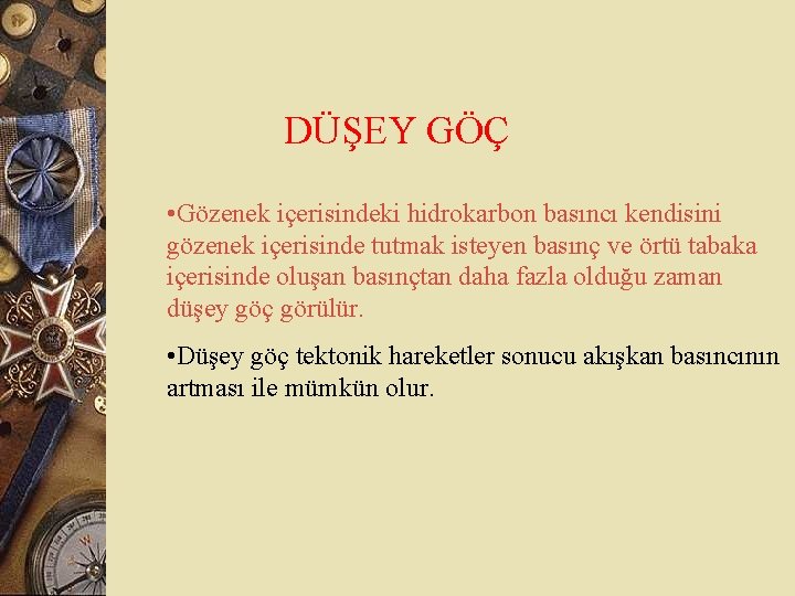 DÜŞEY GÖÇ • Gözenek içerisindeki hidrokarbon basıncı kendisini gözenek içerisinde tutmak isteyen basınç ve