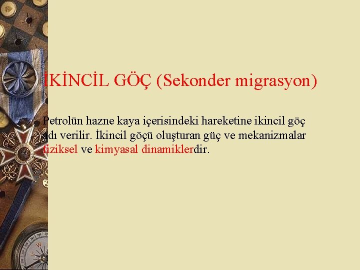 İKİNCİL GÖÇ (Sekonder migrasyon) Petrolün hazne kaya içerisindeki hareketine ikincil göç adı verilir. İkincil