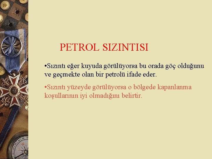 PETROL SIZINTISI • Sızıntı eğer kuyuda görülüyorsa bu orada göç olduğunu ve geçmekte olan