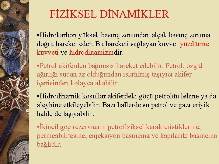 FİZİKSEL DİNAMİKLER • Hidrokarbon yüksek basınç zonundan alçak basınç zonuna doğru hareket eder. Bu