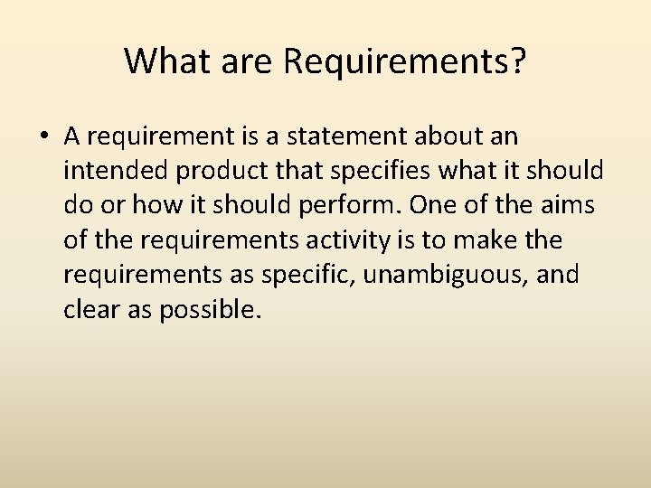 What are Requirements? • A requirement is a statement about an intended product that
