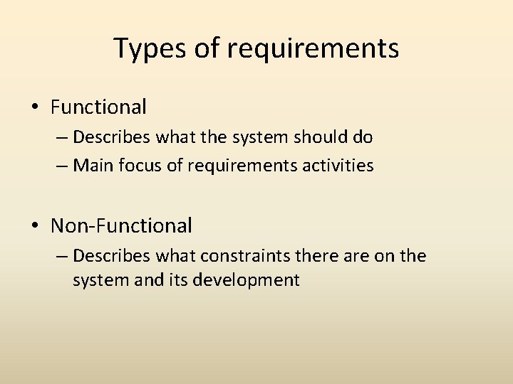 Types of requirements • Functional – Describes what the system should do – Main