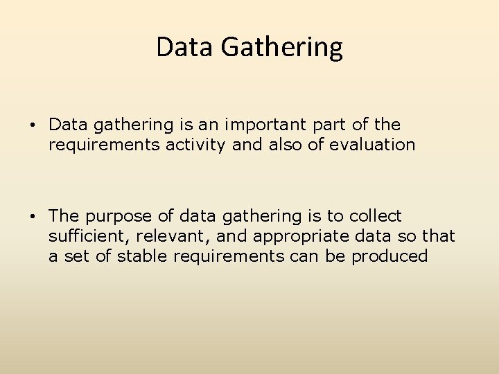 Data Gathering • Data gathering is an important part of the requirements activity and
