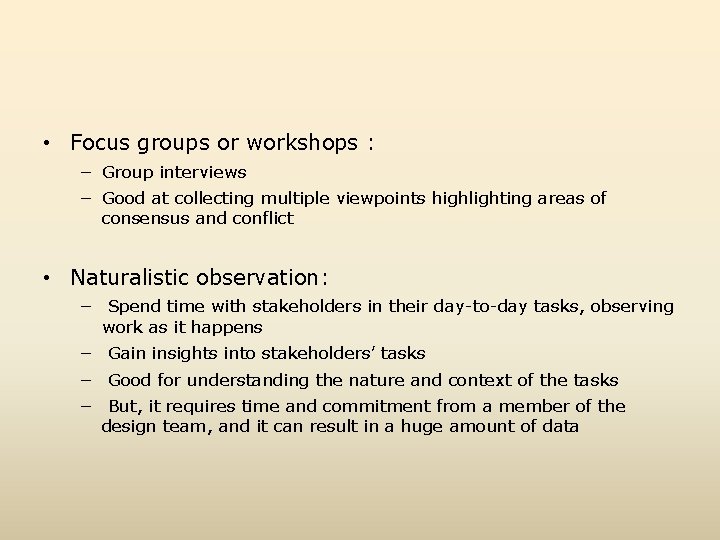  • Focus groups or workshops : − Group interviews − Good at collecting