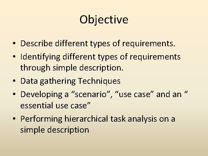 Objective • Describe different types of requirements. • Identifying different types of requirements through