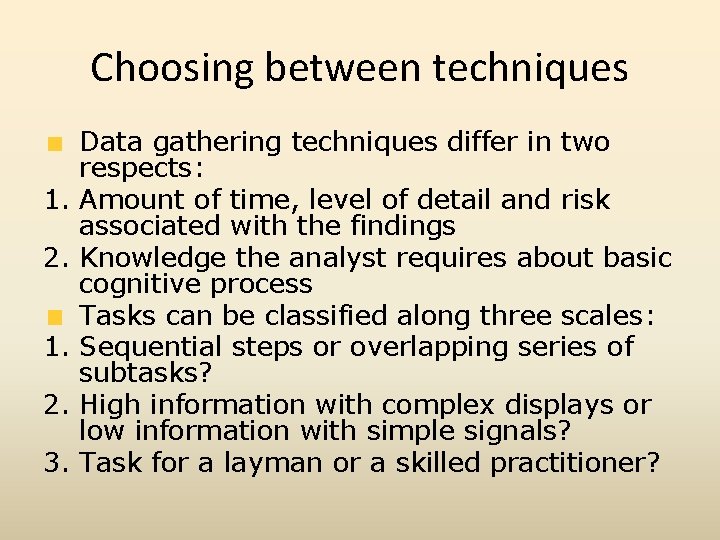 Choosing between techniques 1. 2. 3. Data gathering techniques differ in two respects: Amount
