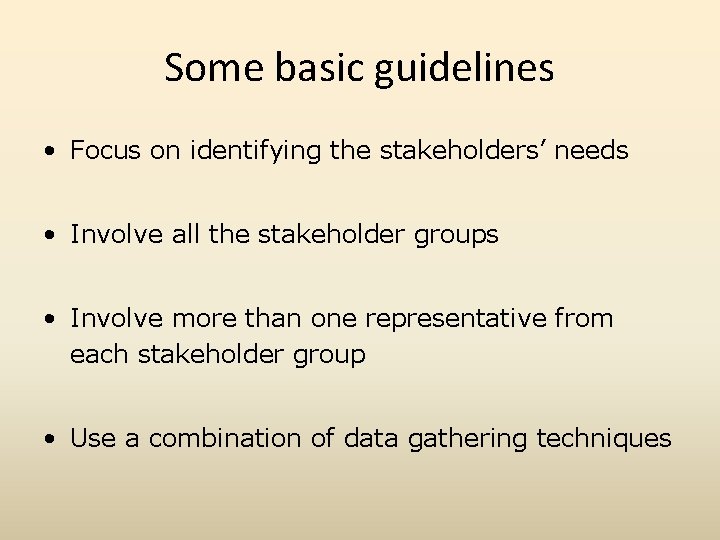 Some basic guidelines • Focus on identifying the stakeholders’ needs • Involve all the