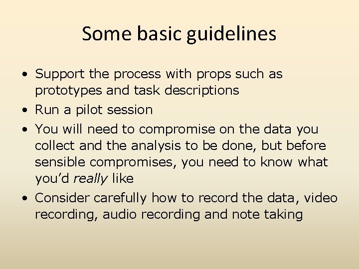 Some basic guidelines • Support the process with props such as prototypes and task