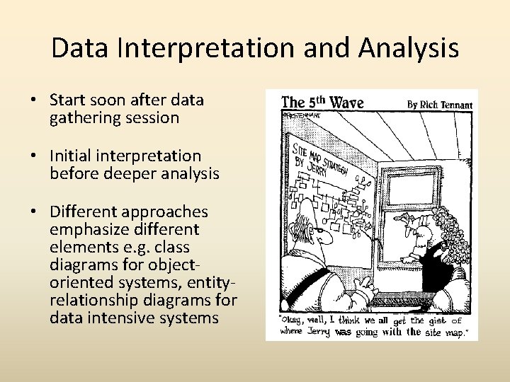 Data Interpretation and Analysis • Start soon after data gathering session • Initial interpretation
