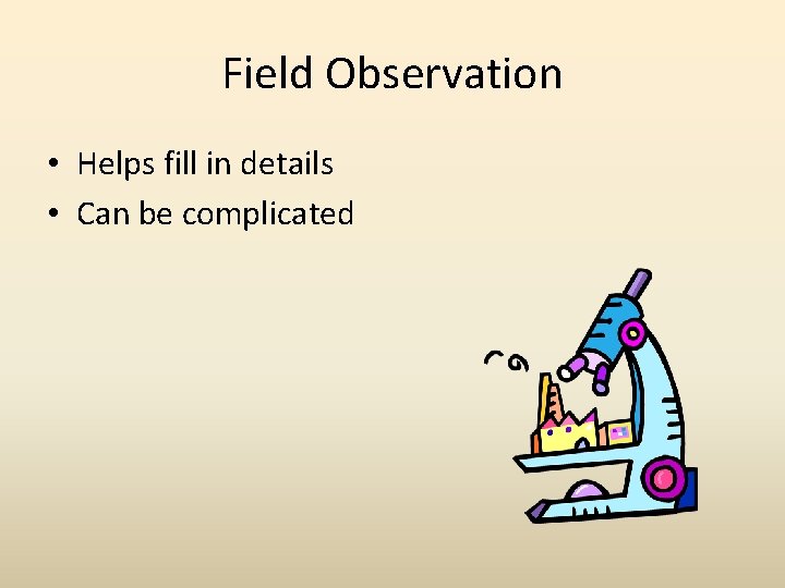 Field Observation • Helps fill in details • Can be complicated 